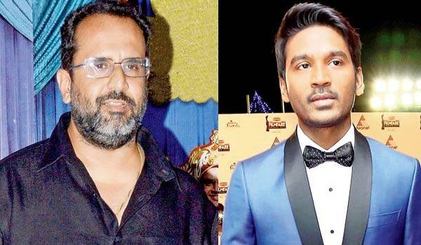Dhanush-is-upset-with-Aanand-L-Rai
